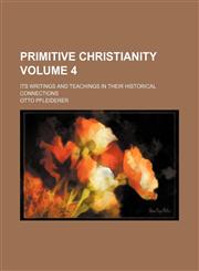 Primitive Christianity Volume 4; its writings and teachings in their historical connections,1150834145,9781150834141