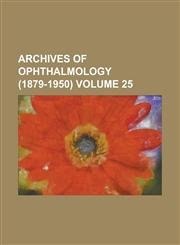 Archives of Ophthalmology (1879-1950) Volume 25,1234107503,9781234107505