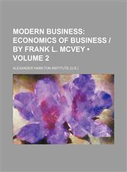 Modern Business (Volume 2); Economics of Business | by Frank L. Mcvey,1154241483,9781154241488