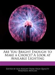 Are You Bright Enough to Make a Choice? A Look at Available Lighting,1241732272,9781241732271