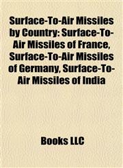 Surface-To-Air Missiles by Country Surface-To-Air Missiles of France, Surface-To-Air Missiles of Germany, Surface-To-Air Missiles of India,1157956653,9781157956655