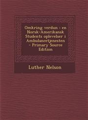 Omkring Verdun En Norsk-Amerikansk Students Oplevelser I Ambulancetjenesten - Primary Source Edition,1293674389,9781293674383