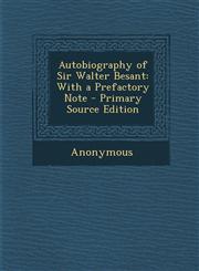 Autobiography of Sir Walter Besant With a Prefactory Note,1289426856,9781289426859