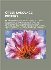 Greek-language writers Ancient Greek writers, Byzantine writers, Greek translators, Diogenes Laërtius, Photios I of Constantinople, Plotinus,1234583097,9781234583095