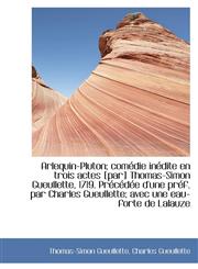 Arlequin-Pluton; Com Die in Dite En Trois Actes [Par] Thomas-Simon Gueullette, 1719. PR C D E D'Une,1115871307,9781115871303