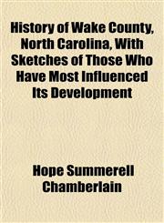 History of Wake County, North Carolina, With Sketches of Those Who Have Most Influenced Its Development,1152956639,9781152956636