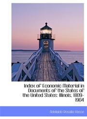 Index of Economic Material in Documents of the States of the United States Illinois, 1809-1904,1113774592,9781113774590