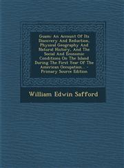 Guam An Account of Its Discovery and Reduction, Physical Geography and Natural History, and the Social and Economic Conditi,1294727389,9781294727385