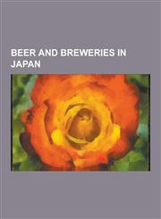 Beer and Breweries in Japan Kirin Group, Sapporo Brewery, XXXX, Speight's, Lion Nathan, Beer in Japan, Suntory, Emu, Boag's Brewery, Farmers Union,1230629556,9781230629551