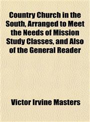 Country Church in the South, Arranged to Meet the Needs of Mission Study Classes, and Also of the General Reader,1152008889,9781152008885