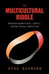 The Multicultural Riddle Rethinking National, Ethnic and Religious Identities,0415922135,9780415922135