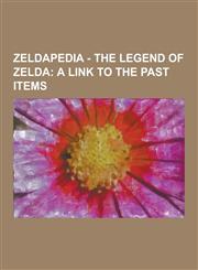 Zeldapedia - The Legend of Zelda A Link to the Past Items: Apple, Arrow, Bad Mole, Beehive, Block, Blue Mail, Blue Potion, Bomb, Bombos Medallion, Bo,1230848827,9781230848822
