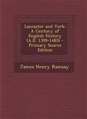 Lancaster and York A Century of English History (A.D. 1399-1485),1289929211,9781289929213