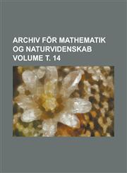 Archiv för mathematik og naturvidenskab Volume т. 14,1236810449,9781236810441
