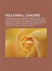 Volleyball coaches American volleyball coaches, Argentine volleyball coaches, Belarusian volleyball coaches, Brazilian volleyball coaches,1157288413,9781157288411