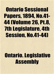 Ontario Sessional Papers, 1894, No.41-44 (Volume 26, Pt.8, 7th Legislature, 4th Session, No.41-44),1153046261,9781153046268