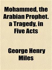 Mohammed, the Arabian Prophet. a Tragedy, in Five Acts,1154949753,9781154949759