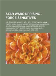 Star Wars Uprising - Force Sensitives Light Siders, Nobility Sith, Sith, Aesati Nayia, Agan Pnoor, Aoibh Dusk O'Bryant, Arris Katah, Carnor Vas, Chiktik, Cochise Desain, Corben Trelgo, Datron Willings, Devant Garde, Kalec Mis, Kira,1234771276,9781234771270