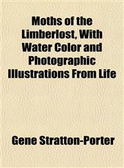 Moths of the Limberlost, With Water Color and Photographic Illustrations From Life,1153044420,9781153044424