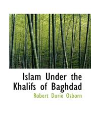 Islam Under the Khalifs of Baghdad,1116567911,9781116567915