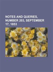Notes and Queries, Number 203, September 17, 1853,123673016X,9781236730169