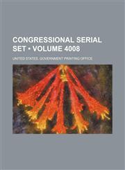 Congressional Serial Set (Volume 4008),123578097X,9781235780974