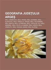 Geografia județului Argeș Râul Dâmbovița, Râul Argeș, Râul Doamnei, Râul Glavacioc, Râul Târgului, Argeș, Râul Teleorman, Râul Bratia,1232952362,9781232952367