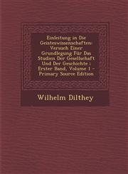 Einleitung in Die Geisteswissenschaften Versuch Einer Grundlegung Fur Das Studien Der Gesellschaft Und Der Geschichte; Erster Band, Volume 1 - Primar,1287431054,9781287431053