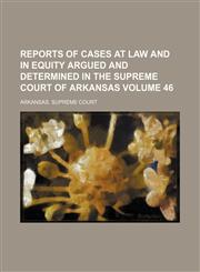 Reports of cases at law and in equity argued and determined in the Supreme Court of Arkansas Volume 46,1153980835,9781153980838