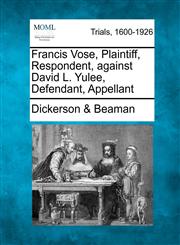 Francis Vose, Plaintiff, Respondent, against David L. Yulee, Defendant, Appellant,1275102972,9781275102972