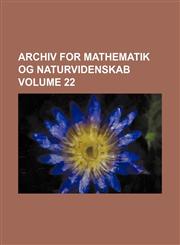 Archiv for mathematik og naturvidenskab Volume 22,1130658457,9781130658453