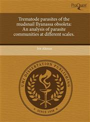 Trematode parasites of the mudsnail Ilyanassa obsoleta An analysis of parasite communities at different scales.,1243874872,9781243874870
