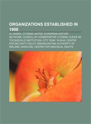 Organizations established in 1988 Al-Qaeda, Citizens United, European History Network, Council of Conservative Citizens,115678803X,9781156788035