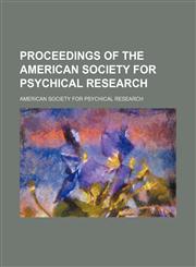 Proceedings of the American Society for Psychical Research (Volume 12),1151241679,9781151241672