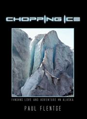 Chopping Ice Finding Love and Adventure in Alaska,1463426461,9781463426460