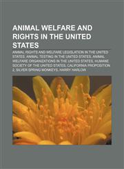 Animal welfare and rights in the United States Animal rights and welfare legislation in the United States, Animal testing in the United States,1233290541,9781233290543