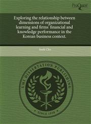 Exploring the relationship between dimensions of organizational learning and firms' financial and knowledge performance in the Korean business context.,1243696672,9781243696670