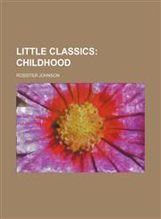 Little Classics (Volume 10); Childhood,1150874457,9781150874451