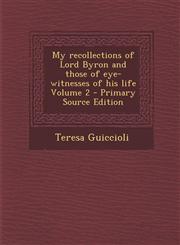 My Recollections of Lord Byron and Those of Eye-Witnesses of His Life Volume 2 - Primary Source Edition,1293588776,9781293588772