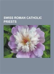 Swiss Roman Catholic Priests Swiss Jesuits, Huldrych Zwingli, Hans Urs Von Balthasar, Ethelbert Blatter, Niklaus Brantschen, Anton Anderledy, John,1230588787,9781230588780