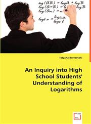 An Inquiry into High School Students' Understanding of Logarithms,3639052412,9783639052411