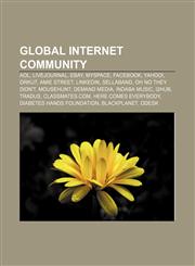 Global internet community AOL, LiveJournal, EBay, Myspace, Facebook, Yahoo!, Orkut, Amie Street, LinkedIn, Sellaband, Oh No They Didn't,1155208374,9781155208374