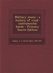 Military music a history of wind-instrumental bands - Primary Source Edition,1295811324,9781295811328