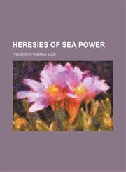 Heresies of Sea Power,1150261765,9781150261763