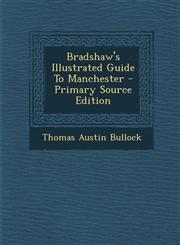 Bradshaw's Illustrated Guide to Manchester - Primary Source Edition,1295456494,9781295456499