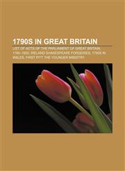 1790s in Great Britain List of Acts of the Parliament of Great Britain, 1780-1800, Ireland Shakespeare forgeries, 1790s in Wales,115762362X,9781157623625