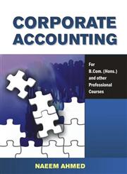 Corporate Accounting A Simplified Approach : For B. Com. (Hons.) and Other Professional Courses,8126908394,9788126908394