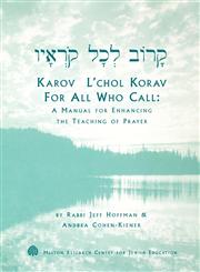 Karov L'chol Korav, For All Who Call A Manual for Enhancing the Teaching of Prayer,1929419031,9781929419036