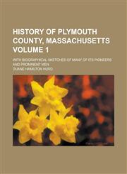 History of Plymouth County, Massachusetts; With Biographical Sketches of Many of Its Pioneers and Prominent Men Volume 1,1155089243,9781155089249