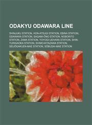 Odakyu Odawara Line Shinjuku Station, Hon-Atsugi Station, Ebina Station, Odawara Station, Sagami-Ōno Station, Noborito Station, Zama Station,1155233522,9781155233529